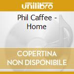 Phil Caffee - Home cd