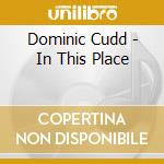 Dominic Cudd - In This Place cd