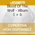 Blood Of The Wolf - Album I + Ii