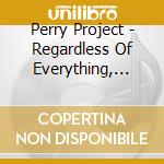 Perry Project - Regardless Of Everything, Are You Okay? cd