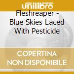 Fleshreaper - Blue Skies Laced With Pesticide cd