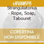 Stranguliatorius - Rope, Soap, Tabouret cd