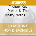 Michael Ray Pfeifer & The Nasty Notes - Juggernaut cd musicale di Michael Ray Pfeifer & The Nasty Notes
