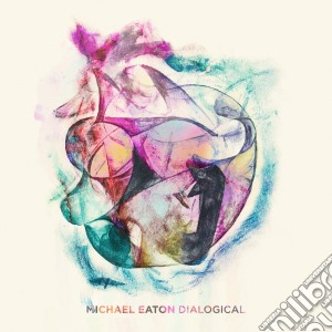 Michael Eaton - Dialogical cd musicale di Michael Eaton