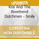 Kris And The Riverbend Dutchmen - Smile cd