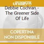 Debbie Cochran - The Greener Side Of Life cd