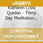 Kathleen Lcsw Quinlan - Thirty Day Meditation Series cd