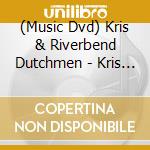 (Music Dvd) Kris & Riverbend Dutchmen - Kris & Riverbend Dutchmen Live cd