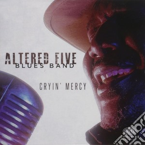 Altered Five Blues Band - Cryin Mercy cd musicale di Altered Five Blues Band