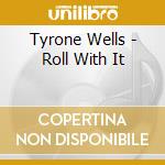 Tyrone Wells - Roll With It cd musicale di Tyrone Wells
