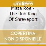 Mista Roe - The Rnb King Of Shreveport cd
