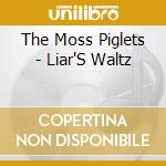 The Moss Piglets - Liar'S Waltz cd
