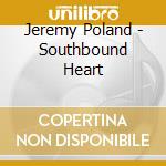 Jeremy Poland - Southbound Heart cd