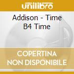 Addison - Time B4 Time cd