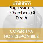 Plaguewielder - Chambers Of Death cd musicale di Plaguewielder