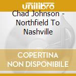 Chad Johnson - Northfield To Nashville cd