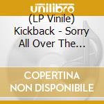 (LP Vinile) Kickback - Sorry All Over The Place