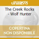 The Creek Rocks - Wolf Hunter cd musicale di The Creek Rocks