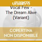 Vocal Few - The Dream Alive (Variant) cd