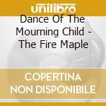 Dance Of The Mourning Child - The Fire Maple cd