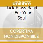 Jack Brass Band - For Your Soul cd