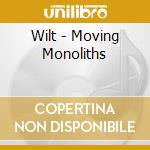 Wilt - Moving Monoliths cd musicale di Wilt