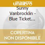 Sunny Vanbrocklin - Blue Ticket Tuesday cd