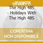 The High 48S - Holidays With The High 48S cd musicale di The High 48S