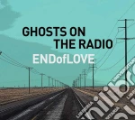 End Of Love - Ghosts On The Radio cd