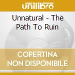 Unnatural - The Path To Ruin cd