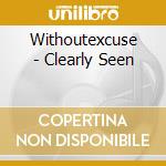 Withoutexcuse - Clearly Seen cd musicale di Withoutexcuse