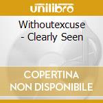 Withoutexcuse - Clearly Seen cd