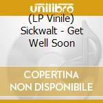 (LP Vinile) Sickwalt - Get Well Soon vinile