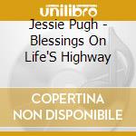 Jessie Pugh - Blessings On Life'S Highway cd musicale di Jessie Pugh