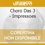 Choro Das 3 - Impressoes cd musicale di Choro Das 3