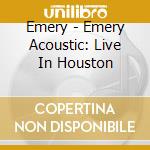 Emery - Emery Acoustic: Live In Houston cd musicale di Emery