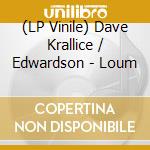 (LP Vinile) Dave Krallice / Edwardson - Loum lp vinile di Dave Krallice / Edwardson