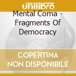 Mental Coma - Fragments Of Democracy cd
