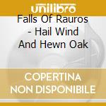 Falls Of Rauros - Hail Wind And Hewn Oak cd