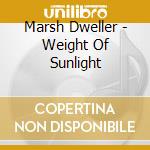 Marsh Dweller - Weight Of Sunlight cd