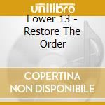 Lower 13 - Restore The Order cd musicale di Lower 13