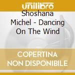 Shoshana Michel - Dancing On The Wind