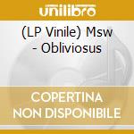 (LP Vinile) Msw - Obliviosus lp vinile