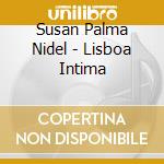 Susan Palma Nidel - Lisboa Intima cd musicale di Susan Palma Nidel