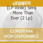 (LP Vinile) Sims - More Than Ever (2 Lp) lp vinile di Sims
