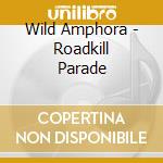 Wild Amphora - Roadkill Parade cd