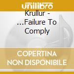 Krullur - ...Failure To Comply cd musicale di Krullur
