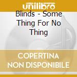 Blinds - Some Thing For No Thing cd