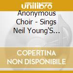 Anonymous Choir - Sings Neil Young'S After The Gold Rush cd musicale di Anonymous Choir