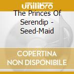 The Princes Of Serendip - Seed-Maid